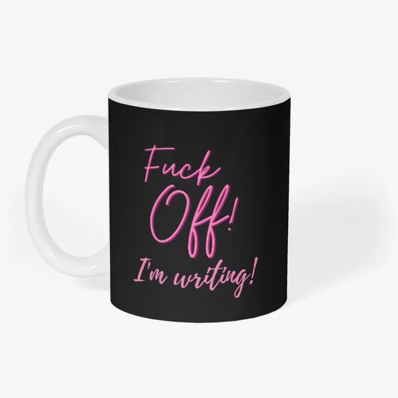 Fuck Off! I'm writing! mug