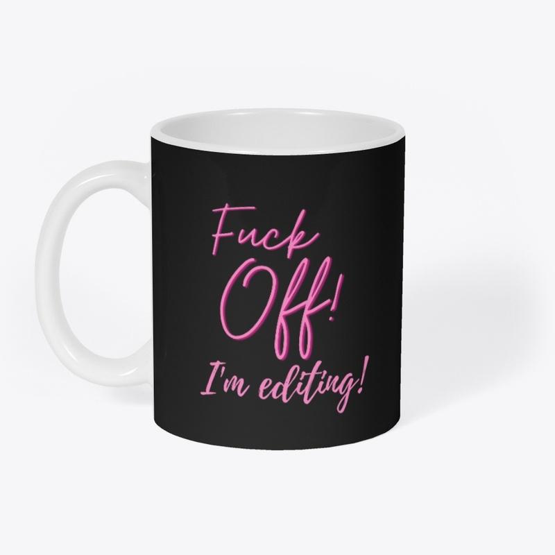 Fuck Off! I'm editing! Mug